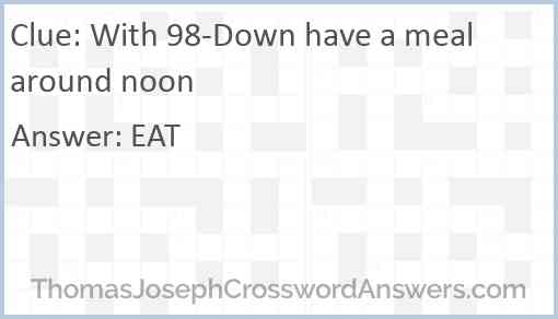 With 98-Down have a meal around noon Answer