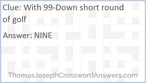 With 99-Down short round of golf Answer