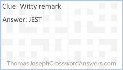 Witty remark crossword clue ThomasJosephCrosswordAnswers com