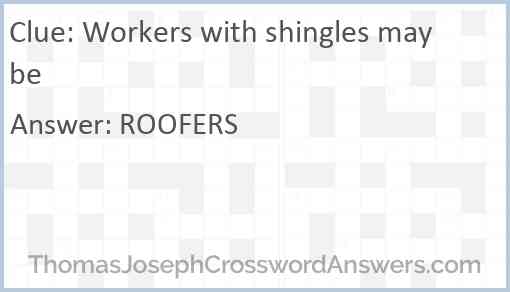 Workers with shingles maybe Answer