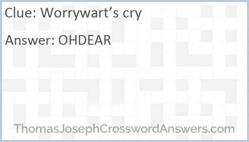 Worrywart s cry crossword clue ThomasJosephCrosswordAnswers com