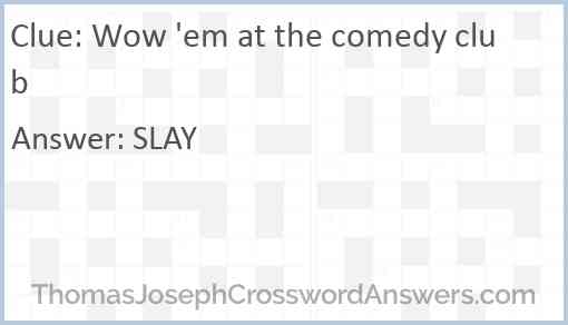 Wow ’em at the comedy club Answer