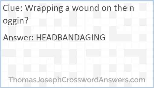 Wrapping a wound on the noggin? Answer