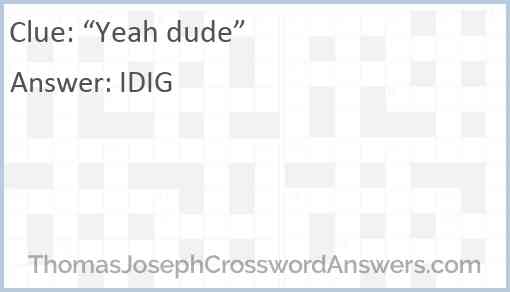 Yeah dude crossword clue ThomasJosephCrosswordAnswers com