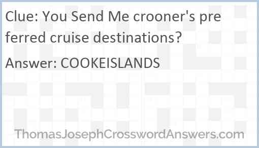 You Send Me crooner's preferred cruise destinations? Answer