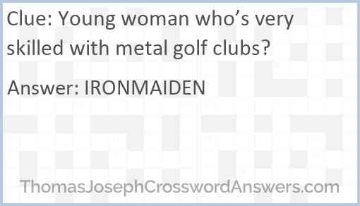 Young woman who’s very skilled with metal golf clubs? Answer