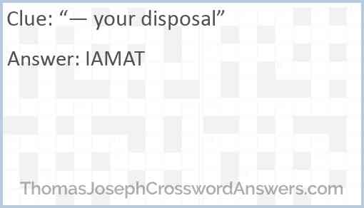 “— your disposal” Answer