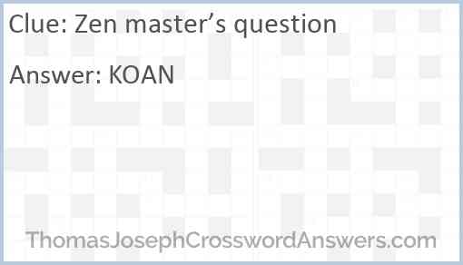 Zen master s question crossword clue ThomasJosephCrosswordAnswers com